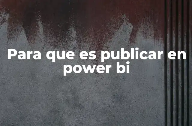Para que es Publicar en Power Bi