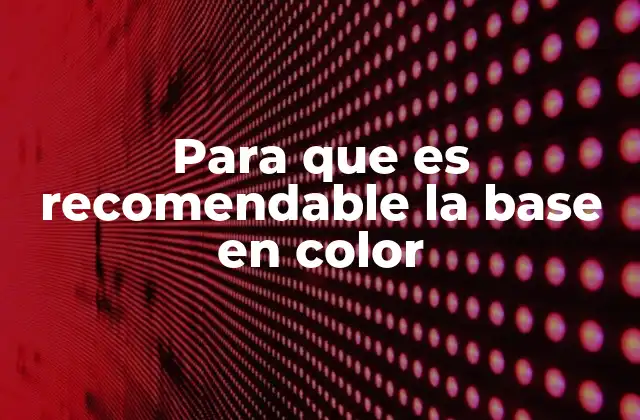 Para que es Recomendable la Base en Color