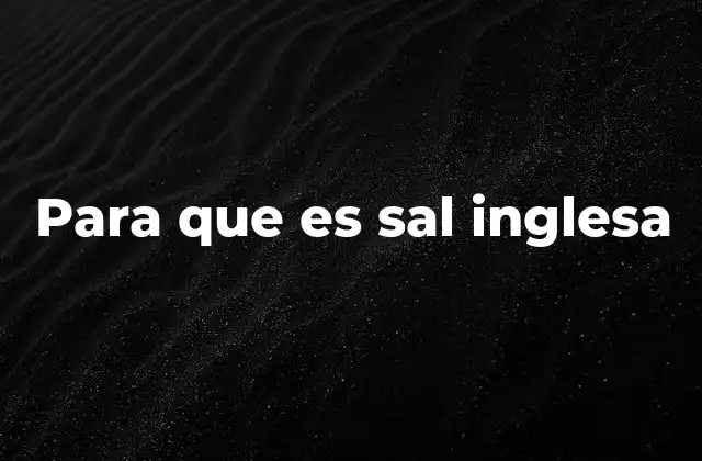 Para que es Sal Inglesa