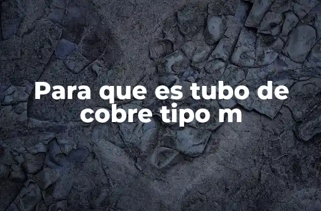 Para que es Tubo de Cobre Tipo M