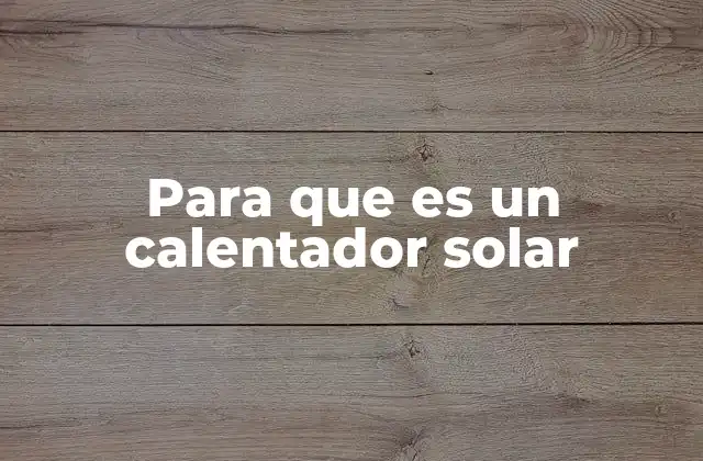 Para que es un Calentador Solar