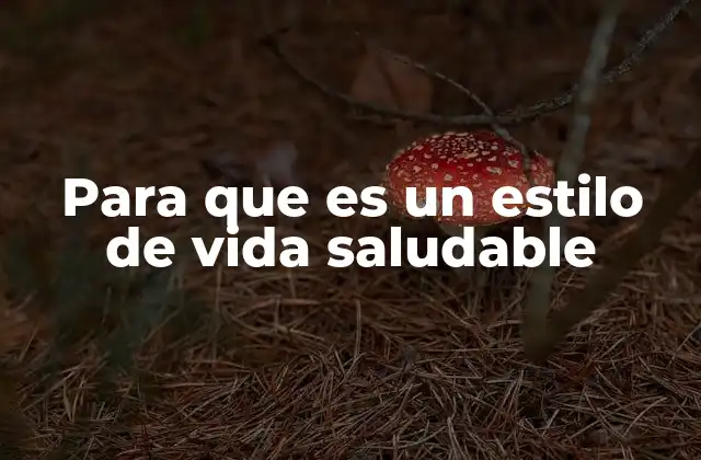 Para que es un Estilo de Vida Saludable