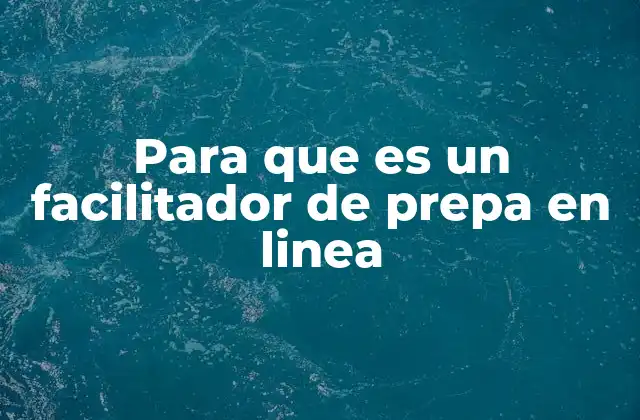 Para que es un Facilitador de Prepa en Linea
