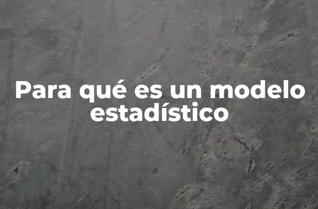 Cómo los modelos estadísticos representan la realidad