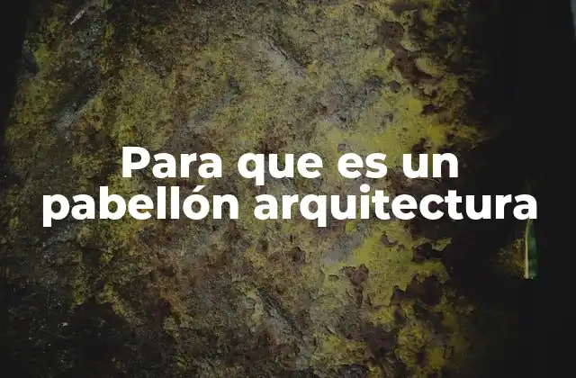 Para que es un Pabellón Arquitectura