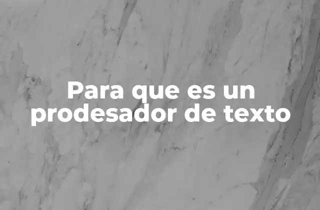 Para que es un Prodesador de Texto
