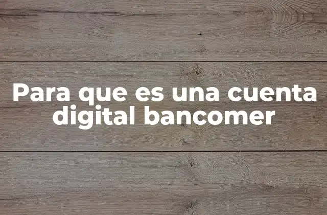 Para que es una Cuenta Digital Bancomer