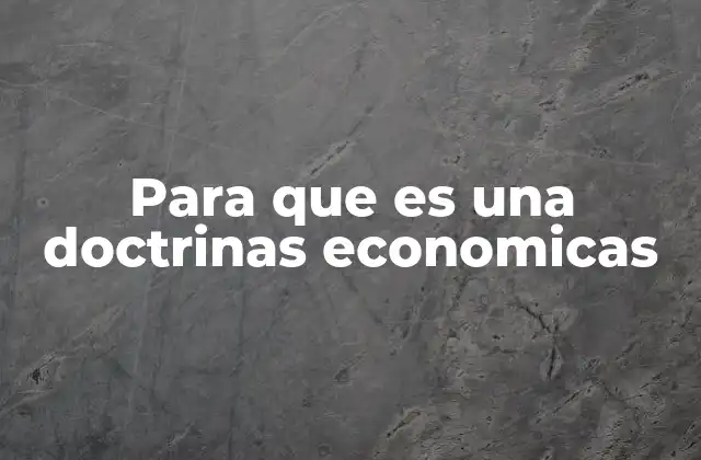 Para que es una Doctrinas Economicas
