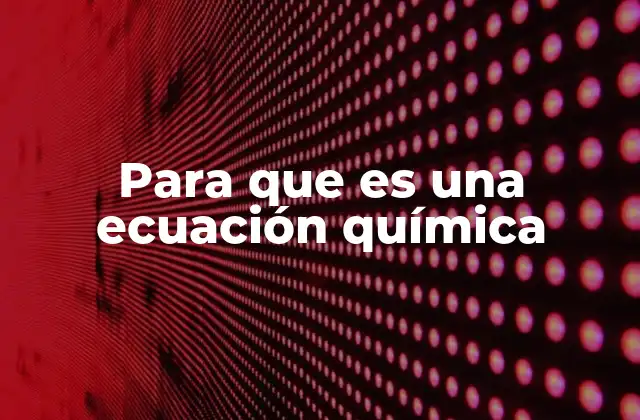 Para que es una Ecuación Química