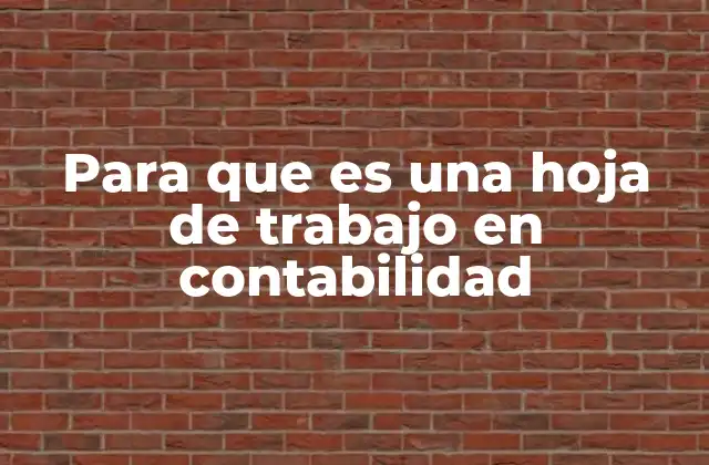 Para que es una Hoja de Trabajo en Contabilidad