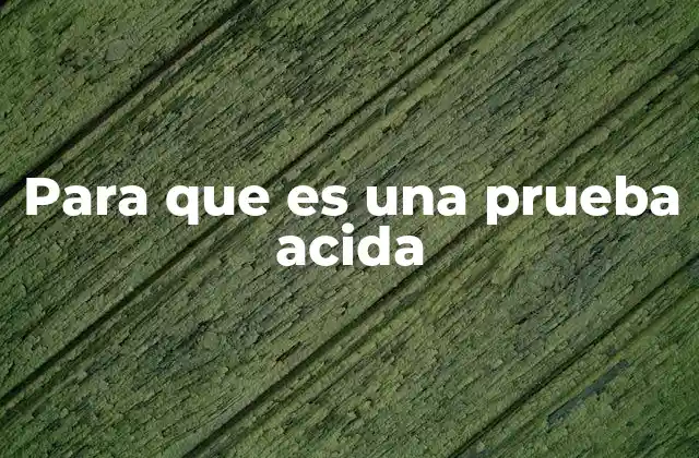 Para que es una Prueba Acida