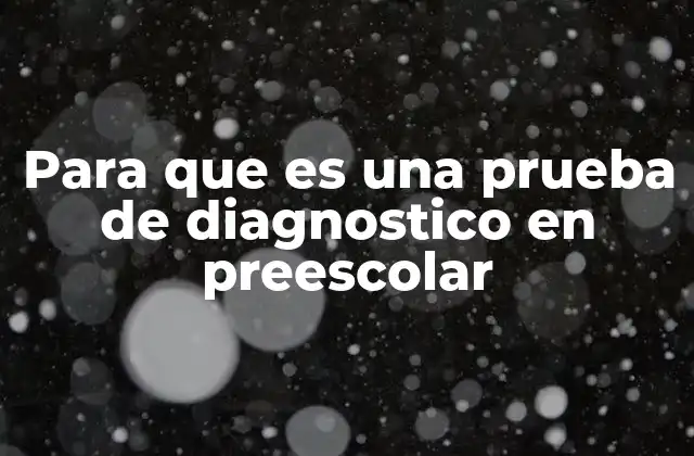 Para que es una Prueba de Diagnostico en Preescolar