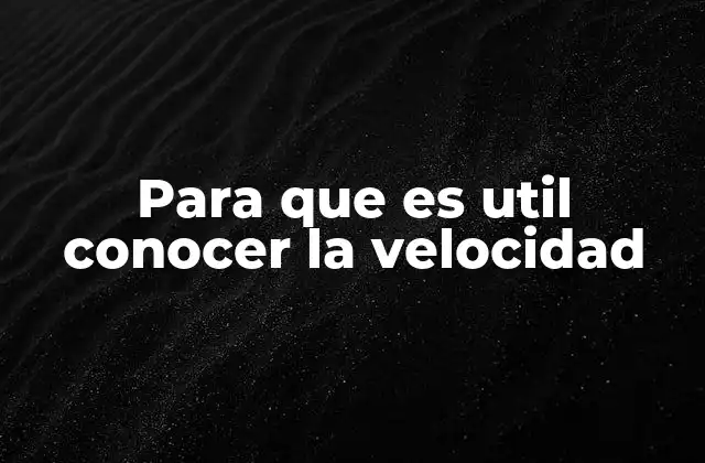 Para que es Util Conocer la Velocidad