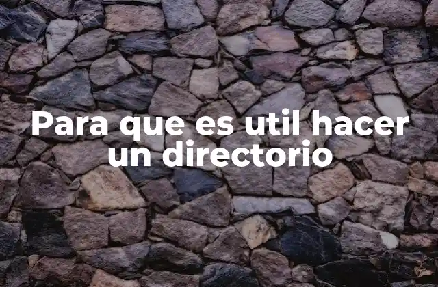 Para que es Util Hacer un Directorio