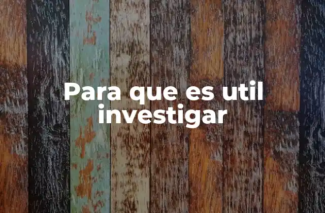 Para que es Util Investigar