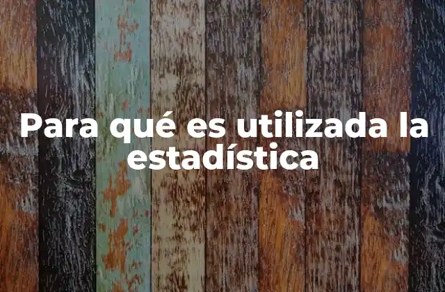 Para Qué es Utilizada la Estadística