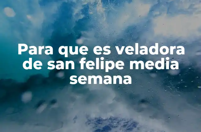 Para que es Veladora de San Felipe Media Semana