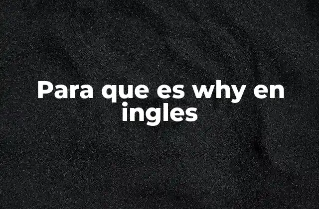 Para que es Why en Ingles
