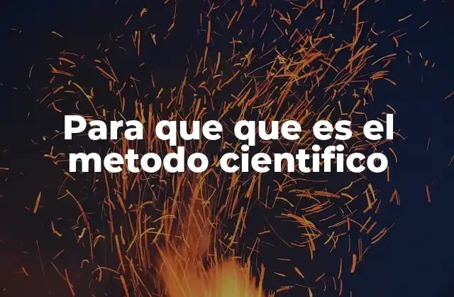 Para que que es el Metodo Cientifico