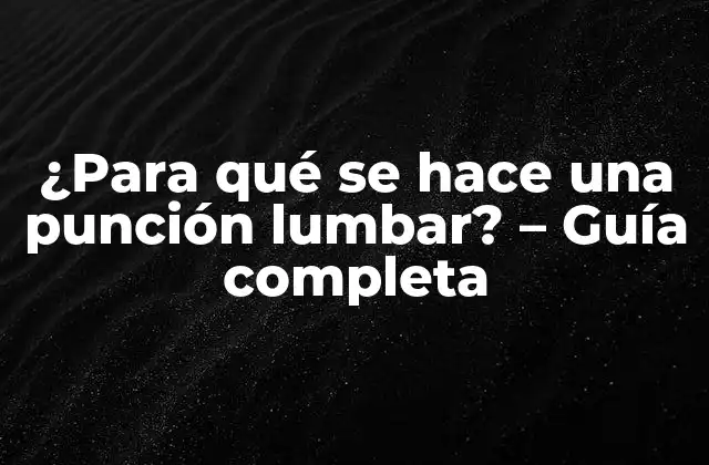 ¿para Qué Se Hace una Punción Lumbar? - Guía Completa 2 ¿Cuándo se indica una punción lumbar?
