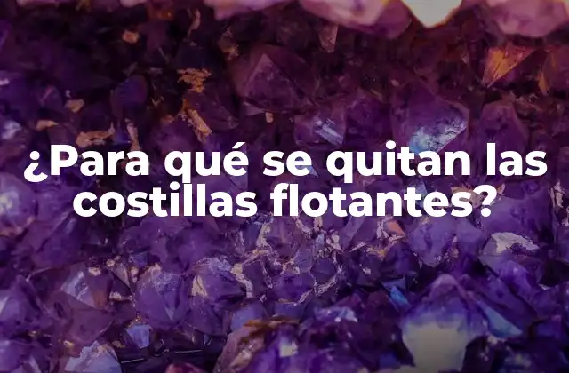 ¿para Qué Se Quitan las Costillas Flotantes?