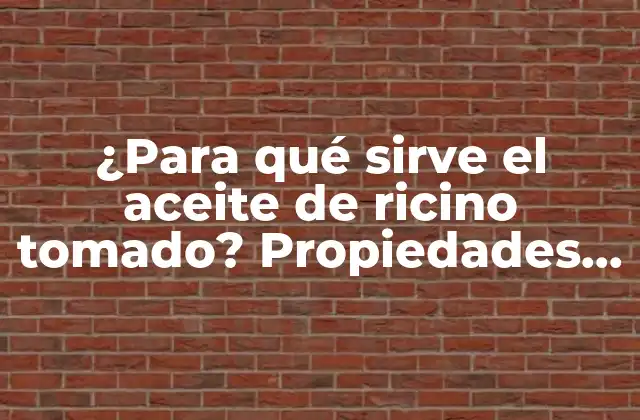 ¿para Qué Sirve el Aceite de Ricino Tomado? Propiedades y Beneficios Del Aceite de Ricino