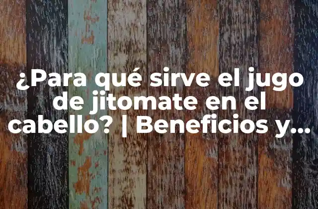 ¿para Qué Sirve el Jugo de Jitomate en el Cabello? | Beneficios y Usos Del Jugo de Jitomate para el Cabello