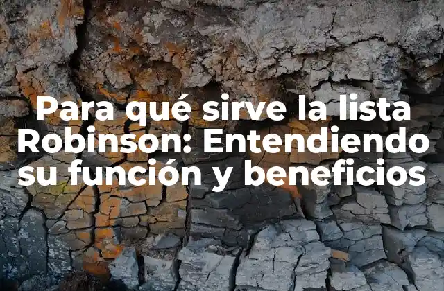 Para Qué Sirve la Lista Robinson: Entendiendo Su Función y Beneficios
