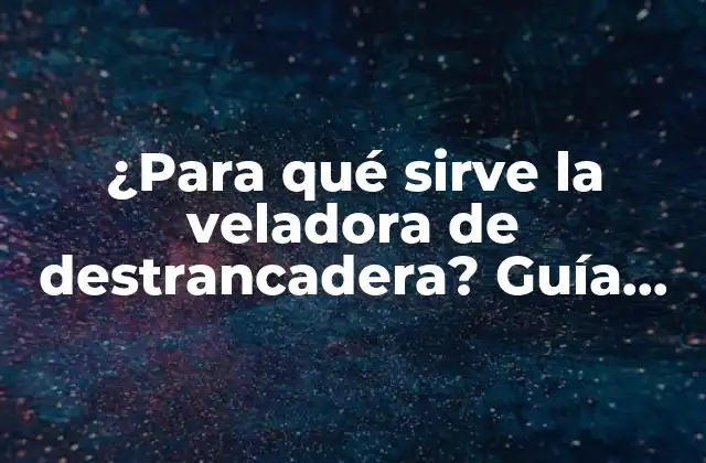 ¿para Qué Sirve la Veladora de Destrancadera? Guía Completa y Detallada