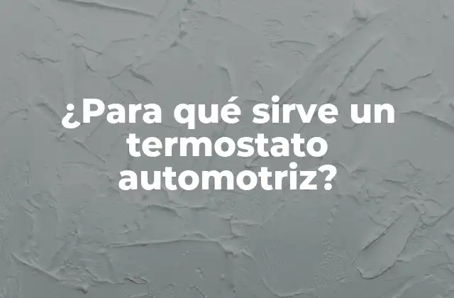 ¿para Qué Sirve un Termostato Automotriz?