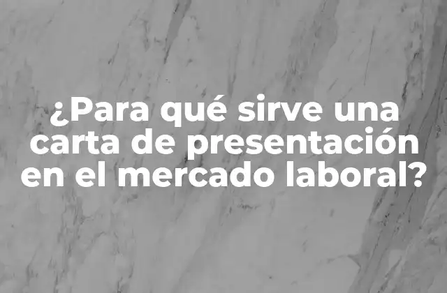¿para Qué Sirve una Carta de Presentación en el Mercado Laboral?