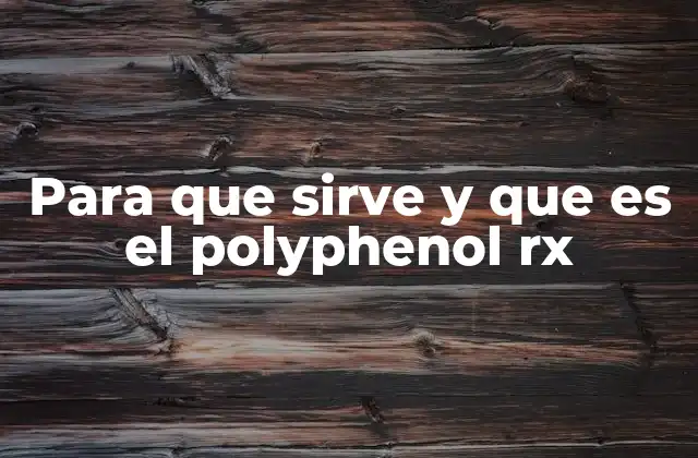 Cómo se relaciona el Polyphenol RX con la salud moderna