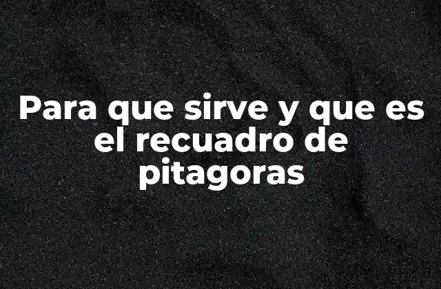 Para que Sirve y que es el Recuadro de Pitagoras