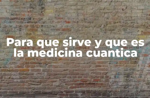 Para que Sirve y que es la Medicina Cuantica