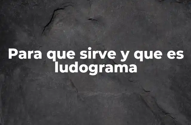 Para que Sirve y que es Ludograma