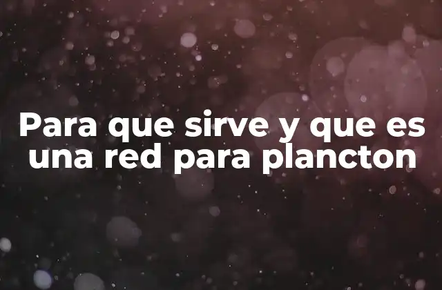 Para que Sirve y que es una Red para Plancton
