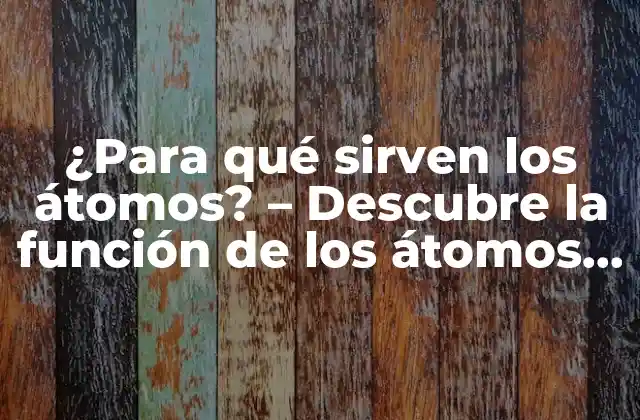 La estructura de los átomos - protones, neutrones y electrones