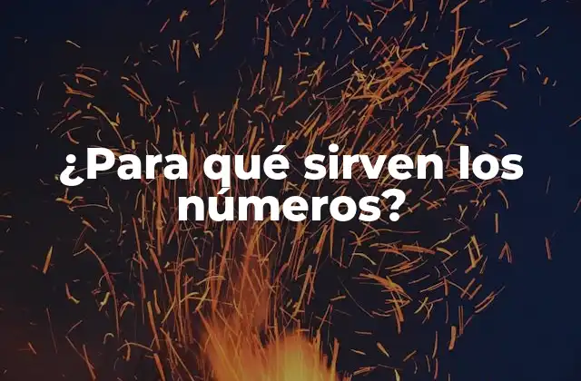 ¿para Qué Sirven los Números?