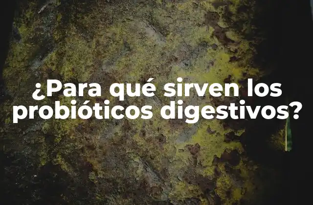 ¿para Qué Sirven los Probióticos Digestivos?