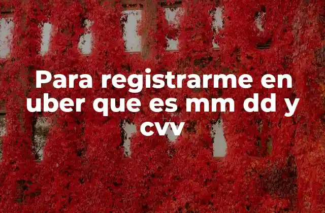 Para Registrarme en Uber que es Mm Dd y Cvv