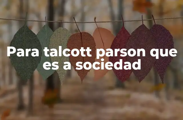 Cómo Talcott Parsons interpretaba el funcionamiento de la sociedad