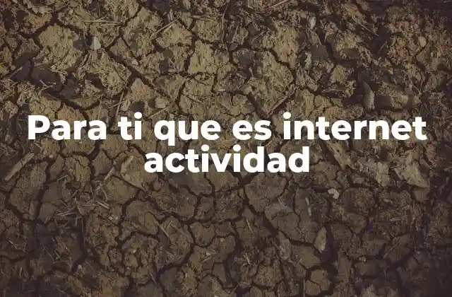 Para Ti que es Internet Actividad