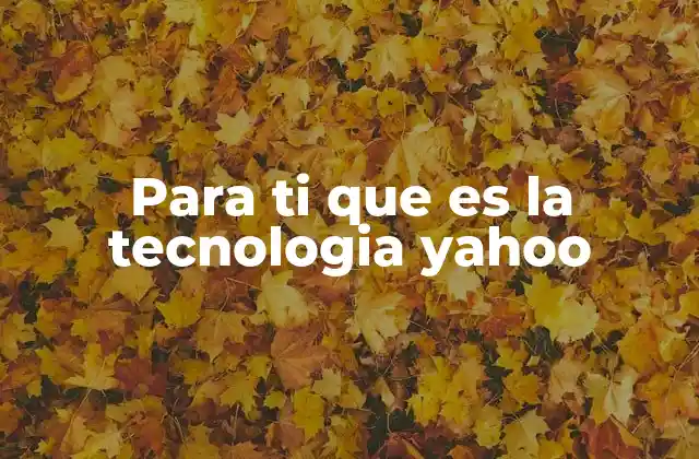 Para Ti que es la Tecnologia Yahoo