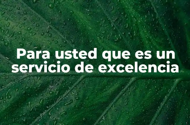 Para Usted que es un Servicio de Excelencia 2 La filosofía detrás de un servicio centrado en el cliente