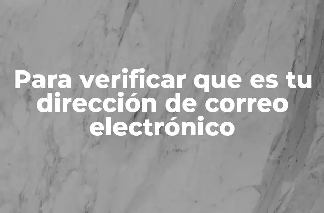 Para Verificar que es Tu Dirección de Correo Electrónico 2 La importancia de la autenticación digital en el flujo de registro
