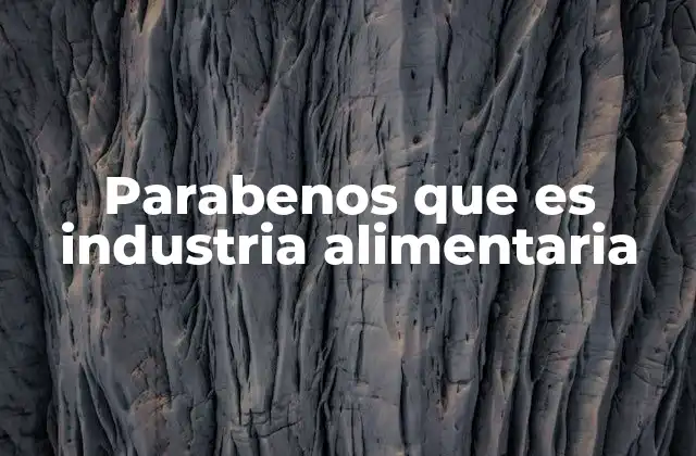 Parabenos que es Industria Alimentaria