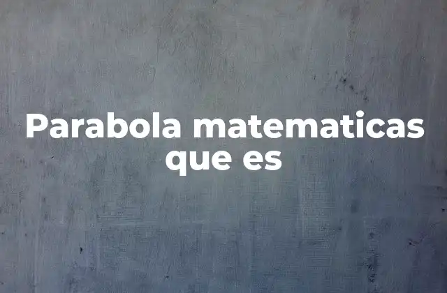 Parabola Matematicas que es