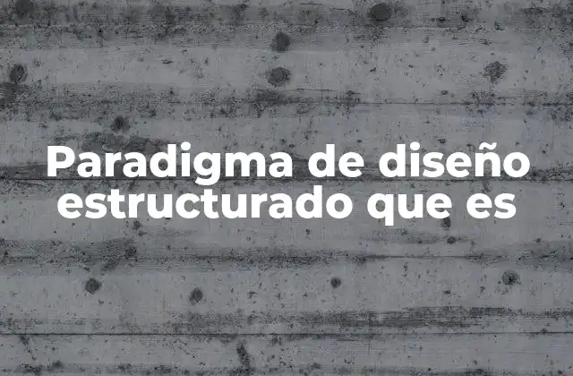 Paradigma de Diseño Estructurado que es