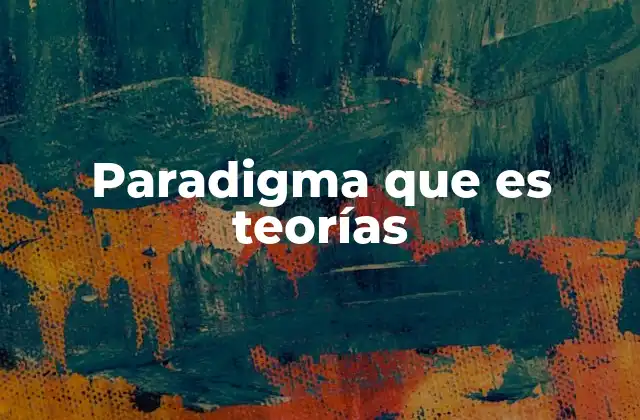 Paradigma que es Teorías