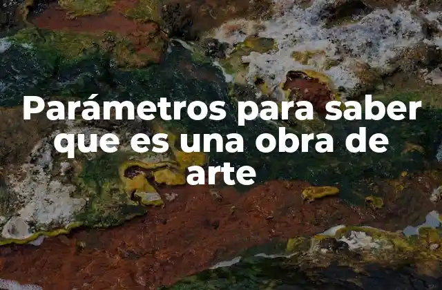 Parámetros para Saber que es una Obra de Arte 2 Cómo el contexto cultural influye en la percepción del arte